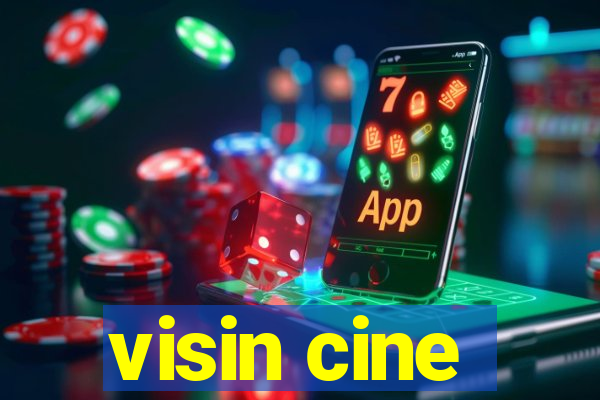 visin cine